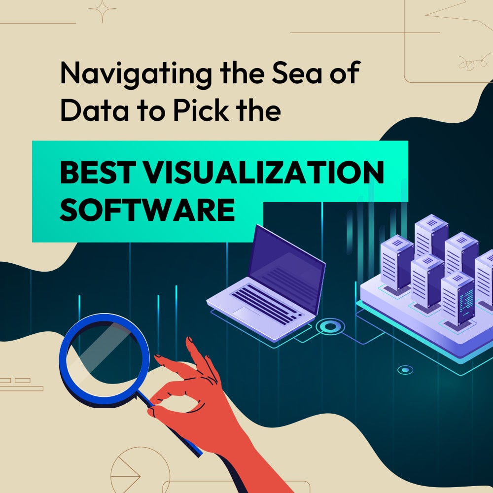 Navigating the Sea of Data to Pick the Best Visualization Software