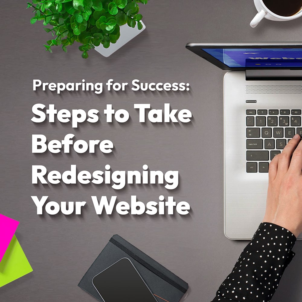 Preparing for Success: Steps to Take Before Redesigning Your Website