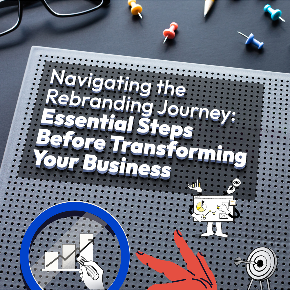 Navigating the Rebranding Journey: Essential Steps Before Transforming Your Business