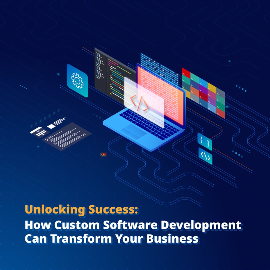 Unlocking Success: How Custom Software Development Can Transform Your Business