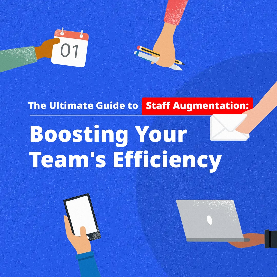 The Ultimate Guide to Staff Augmentation: Boosting Your Team’s Efficiency