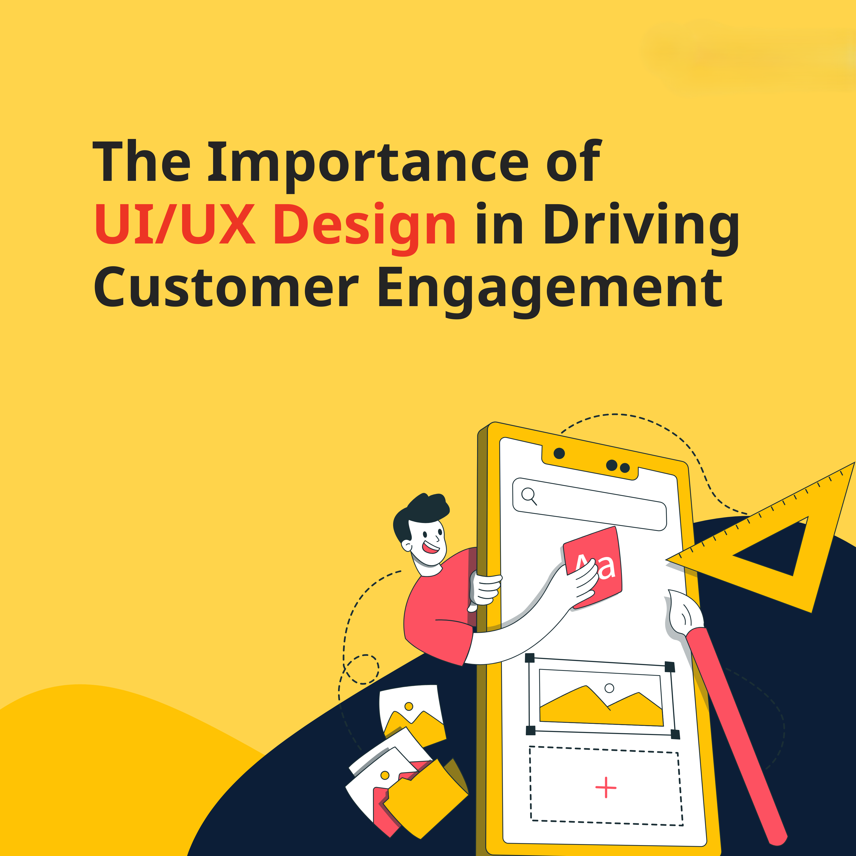 The Importance of UI/UX Design in Driving Customer Engagement