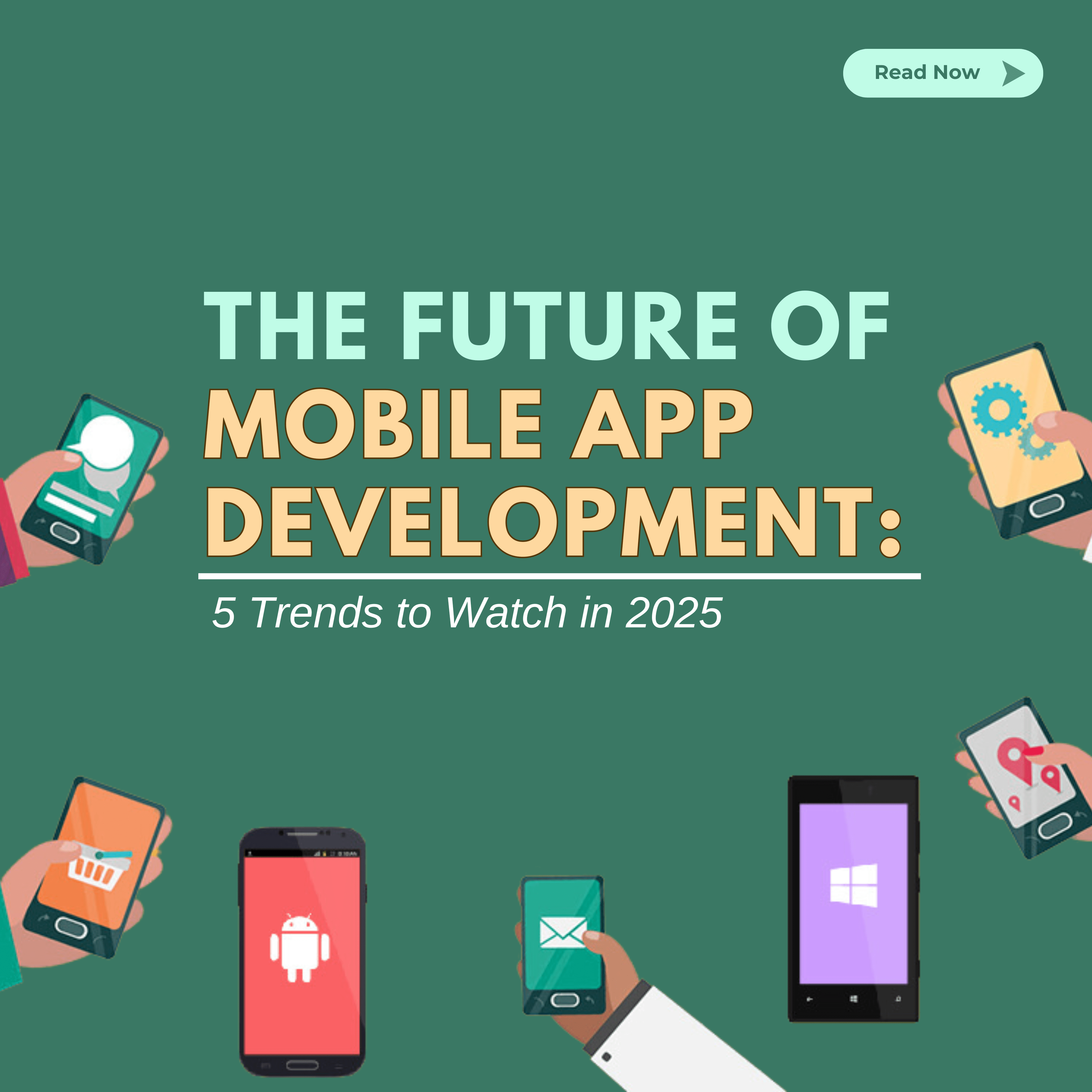 The Future of Mobile App Development: 5 Trends to Watch in 2025