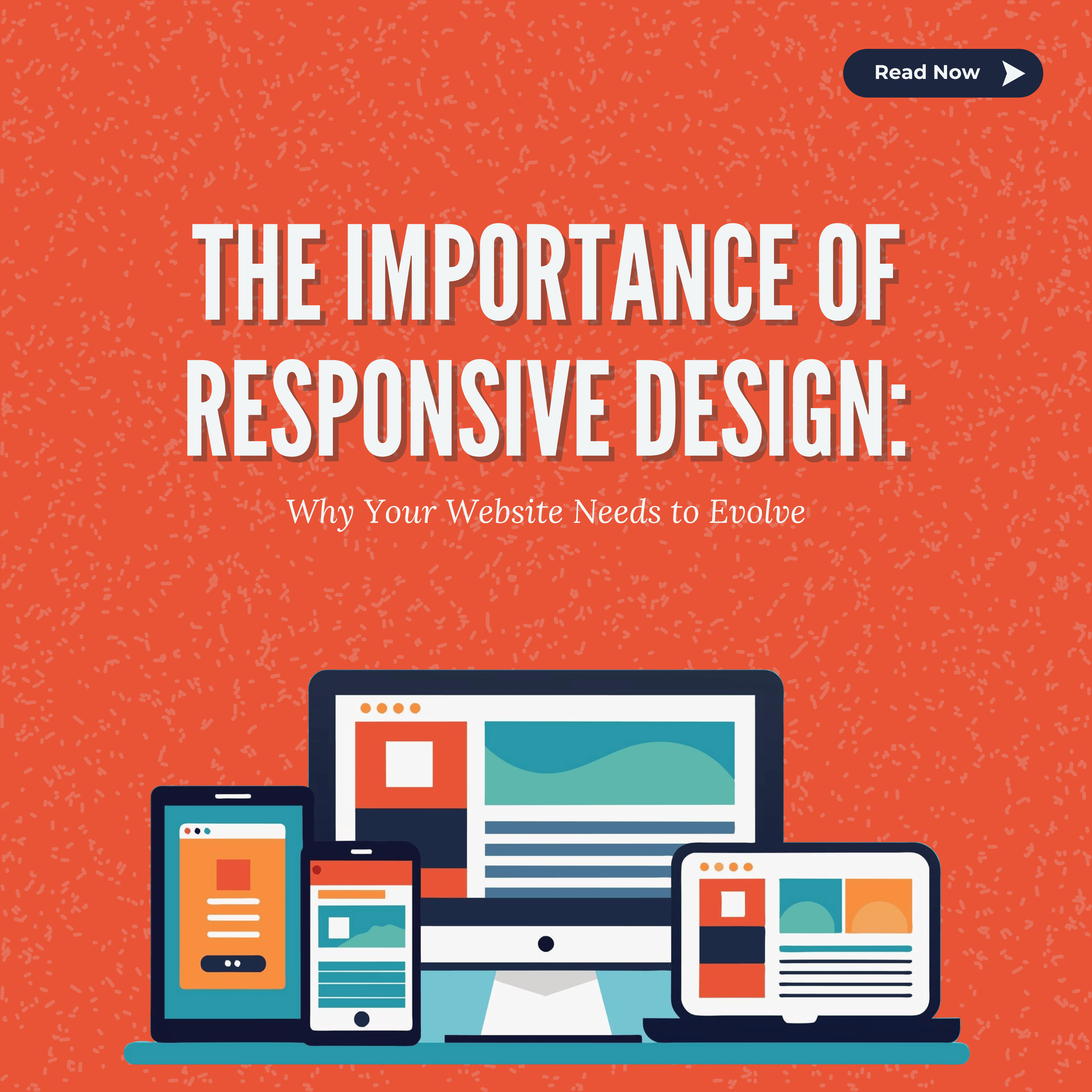 The Importance of Responsive Design: Why Your Website Needs to Evolve