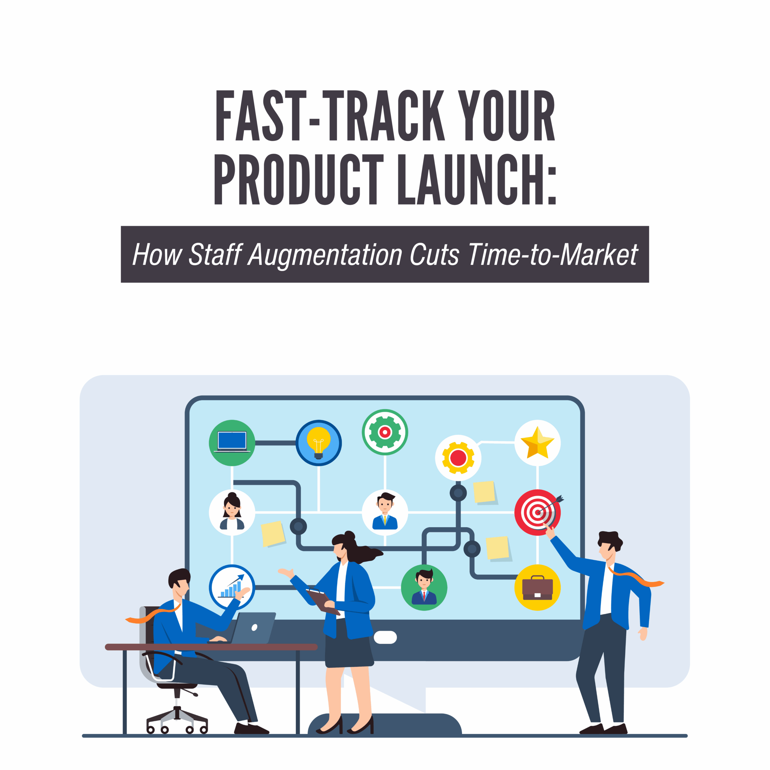 Fast-Track Your Product Launch: How Staff Augmentation Cuts Time-to Market