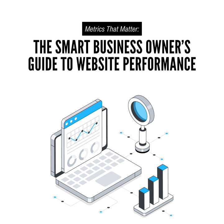 Metrics That Matter: The Smart Business Owner’s Guide to Website Performance