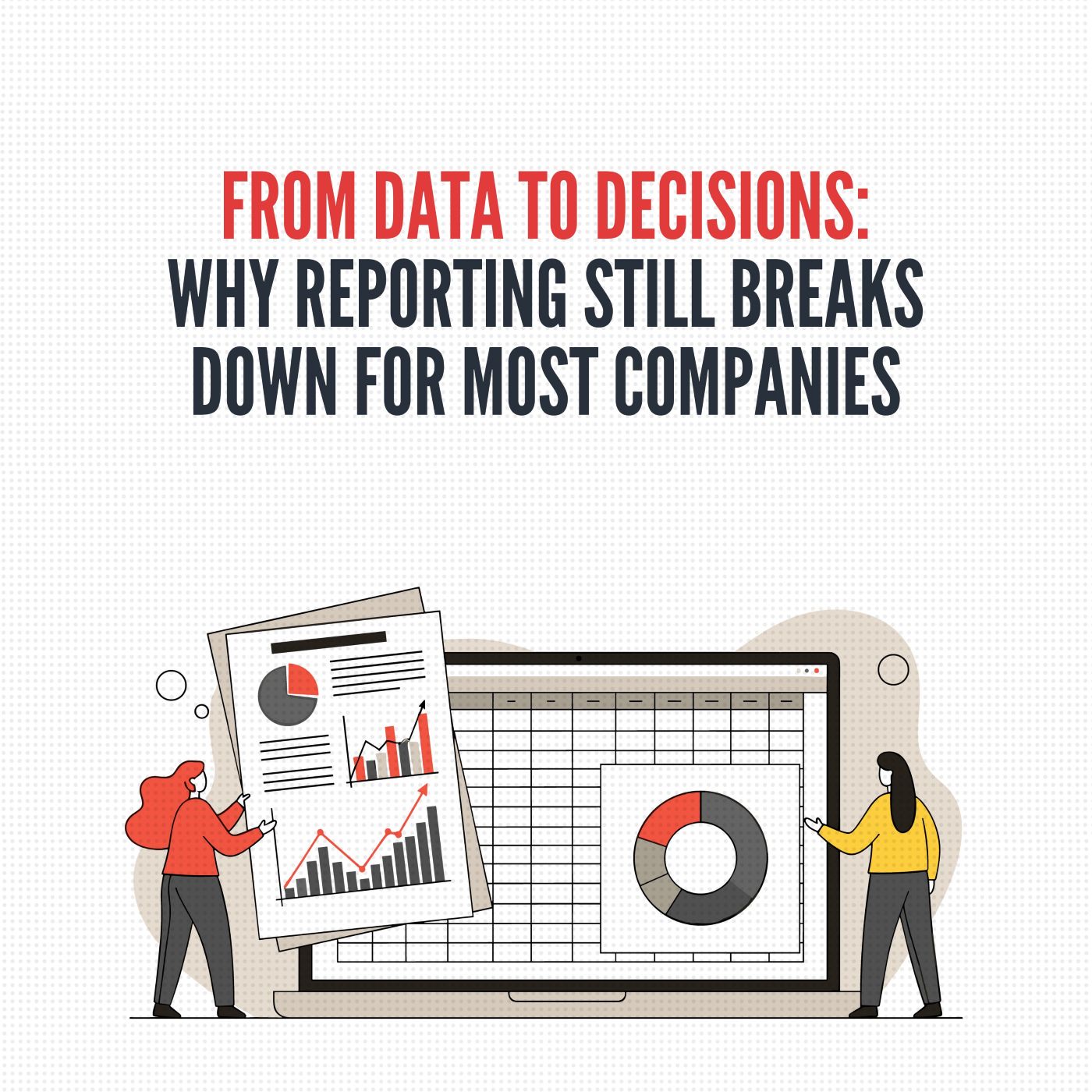 From Data to Decisions: Why Reporting Still Breaks Down for Most Companies
