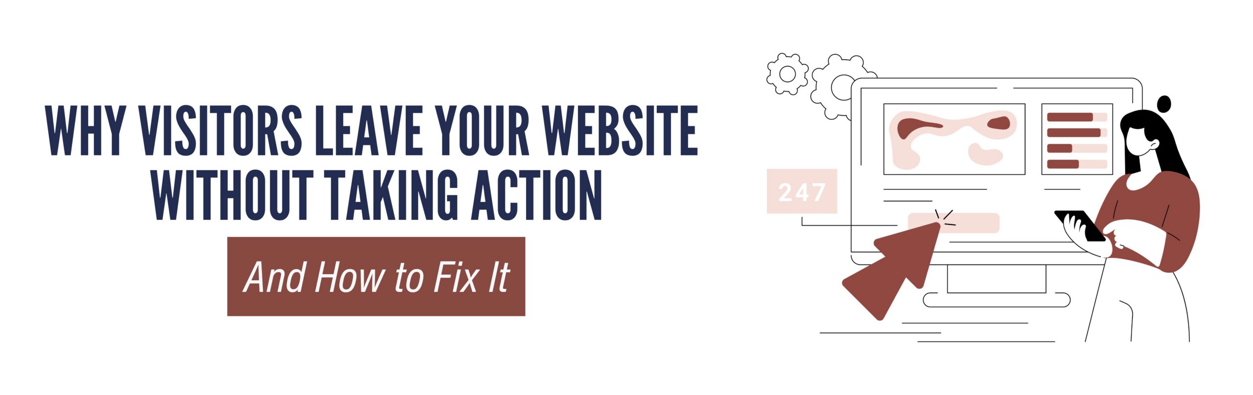 Why Visitors Leave Your Website Without Taking Action 